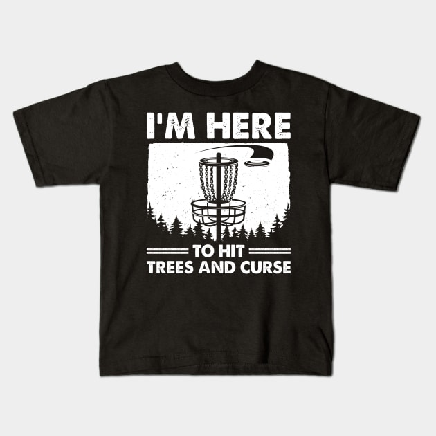 Disc Golf Humor Disc Golfing I'm Here To Hit Trees And Curse Kids T-Shirt by LolaGardner Designs